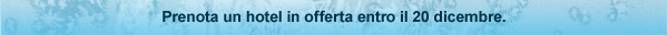 Prenota un hotel in offerta entro il 20 dicembre.